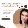 Skin Care Clinics in Dwarka Sector 11