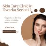 Skin Care Clinic in Dwarka Sector 12