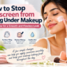 How to Stop Sunscreen from Pilling Under Makeup